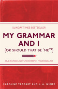 My Grammar and I : Old-School Ways to Sharpen Your English