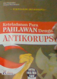 KETELADANAN PARA PAHLAWAN DENGAN ANTIKORUPSI