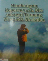 MEMBANGUN KEPERCAYAAN DIRI SEBAGAI TAMENG WASPADA NARKOBA