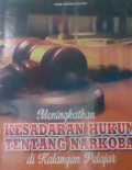 MENINGKATKAN KESADARAN HUKUM TENTANG NARKOBA DI KALANGAN PELAJAR