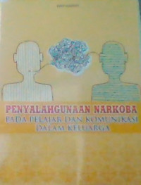 PENYALAHGUNAAN NARKOBA PADA PELAJAR DAN KOMUNIKASI DALAM KELUARGA