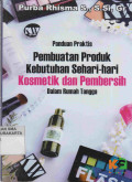 PANDUAN PRAKTIS PEMBUATAN PRODUK KEBUTUHAN SEHARI-HARI KOSMETIK DAN PEMBERSIH DALAM RUMAH TANGGA