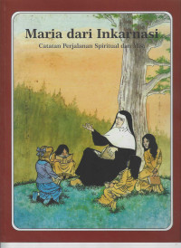 Maria dari Inkarnasi : Catatan perjalanan spiritual dan misi ; Les Grandes Heures Des Chretiens