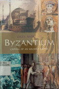 BYZANTIUM : CAPITAL OF AN ANCIENT EMPIRE