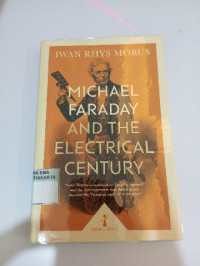 MICHAEL FARADAY AND THE ELECTRICAL CENTURY