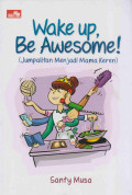 WAKE UP, BE AWESOME!